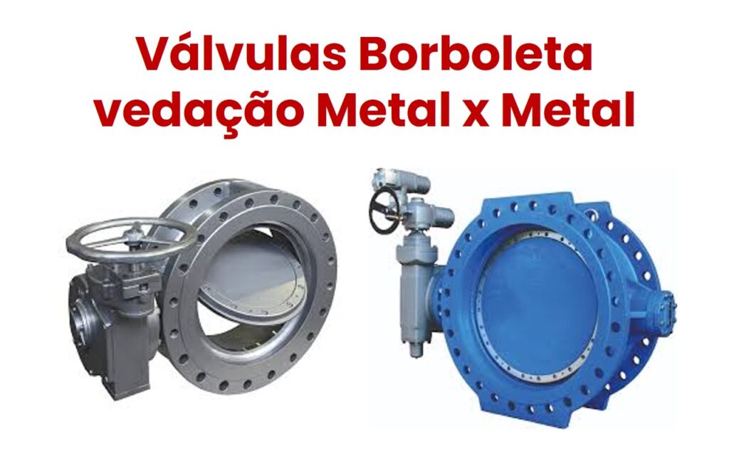 válvulas borboleta com vedação metal x metal